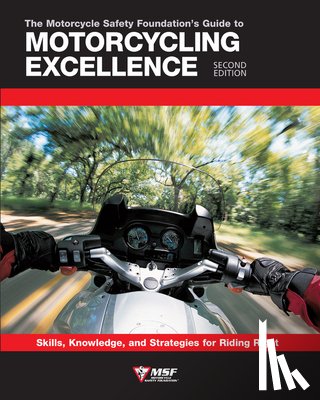 Motorcycle Safety Foundation - The Motorcycle Safety Foundation's Guide to Motorcycling Excellence, Second Edition