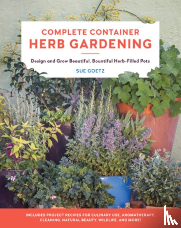 Goetz, Sue - Complete Container Herb Gardening