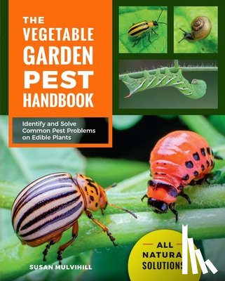 Mulvihill, Susan - The Vegetable Garden Pest Handbook