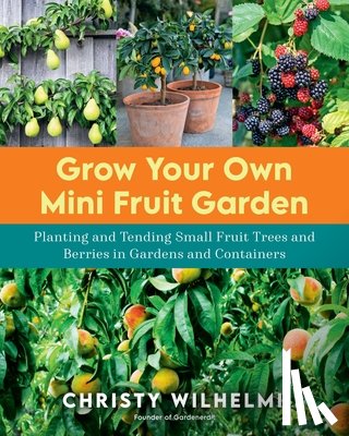 Wilhelmi, Christy - Grow Your Own Mini Fruit Garden