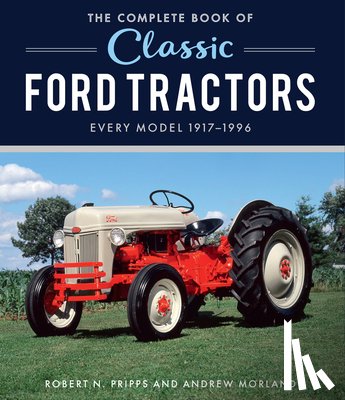 Pripps, Robert N. - The Complete Book of Classic Ford Tractors