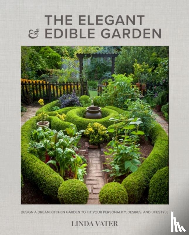 Vater, Linda - The Elegant and Edible Garden