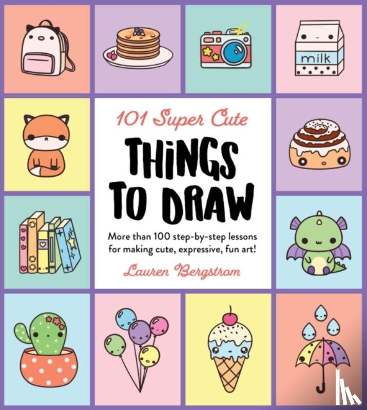 Bergstrom, Lauren - 101 Super Cute Things to Draw