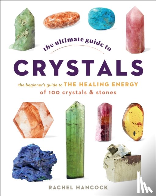 Hancock, Rachel - The Ultimate Guide to Crystals