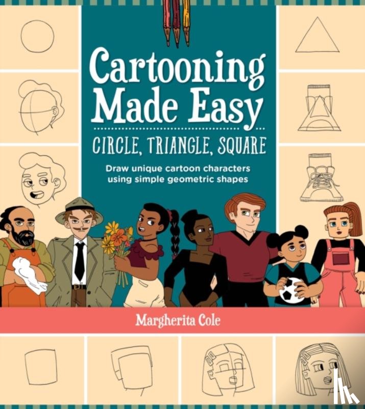 Cole, Margherita - Cartooning Made Easy: Circle, Triangle, Square