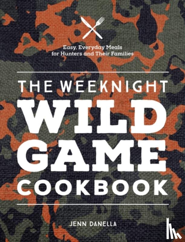 Danella, Jennifer - The Weeknight Wild Game Cookbook