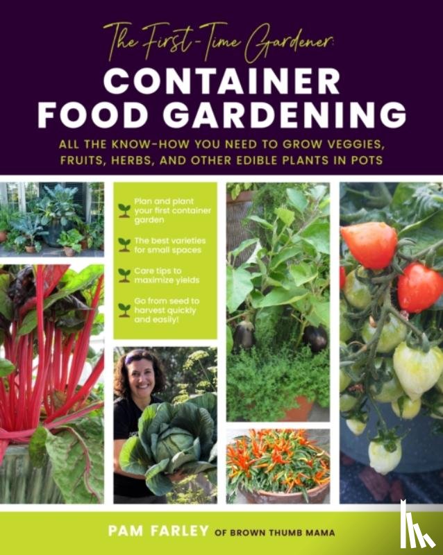 Farley, Pam - The First-Time Gardener: Container Food Gardening