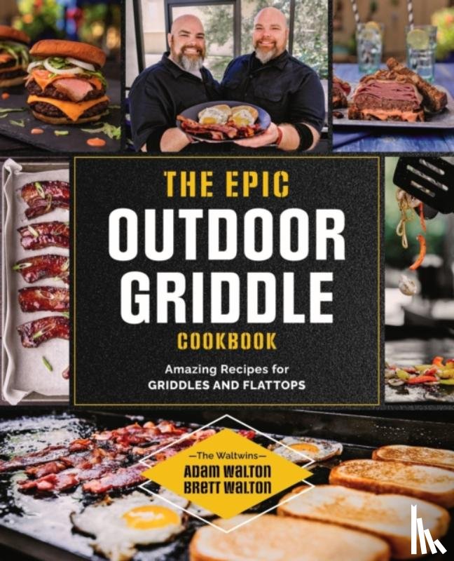Walton, Adam, Walton, Brett - The Epic Outdoor Griddle Cookbook