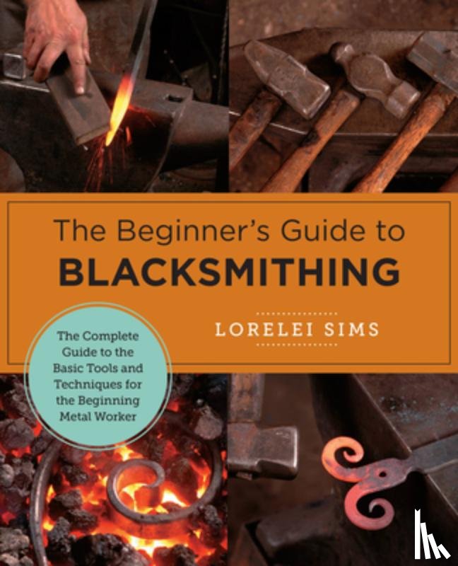 Sims, Lorelei - The Beginner's Guide to Blacksmithing