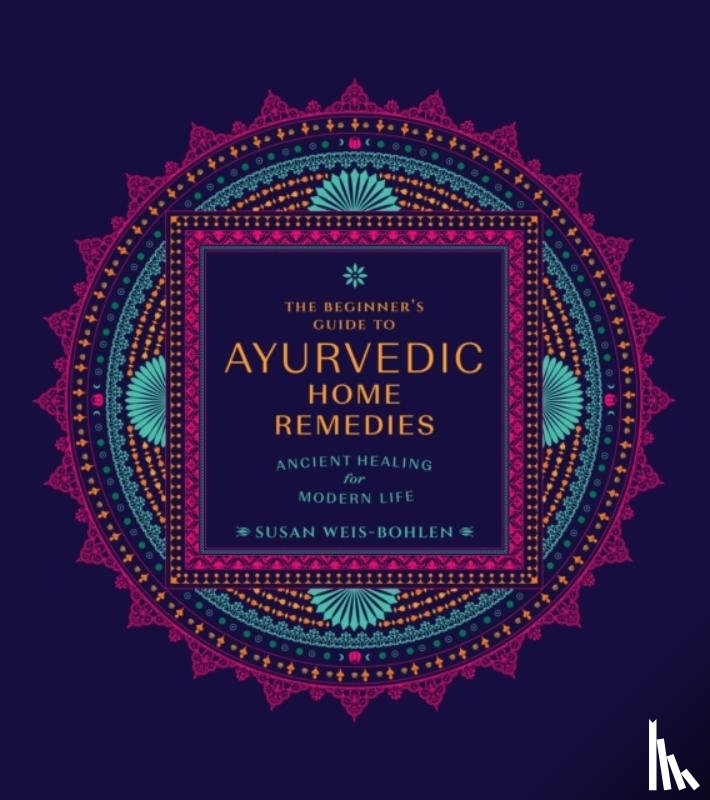 Weis-Bohlen, Susan - The Beginner's Guide to Ayurvedic Home Remedies