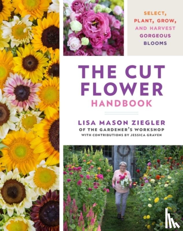 Ziegler, Lisa Mason - The Cut Flower Handbook