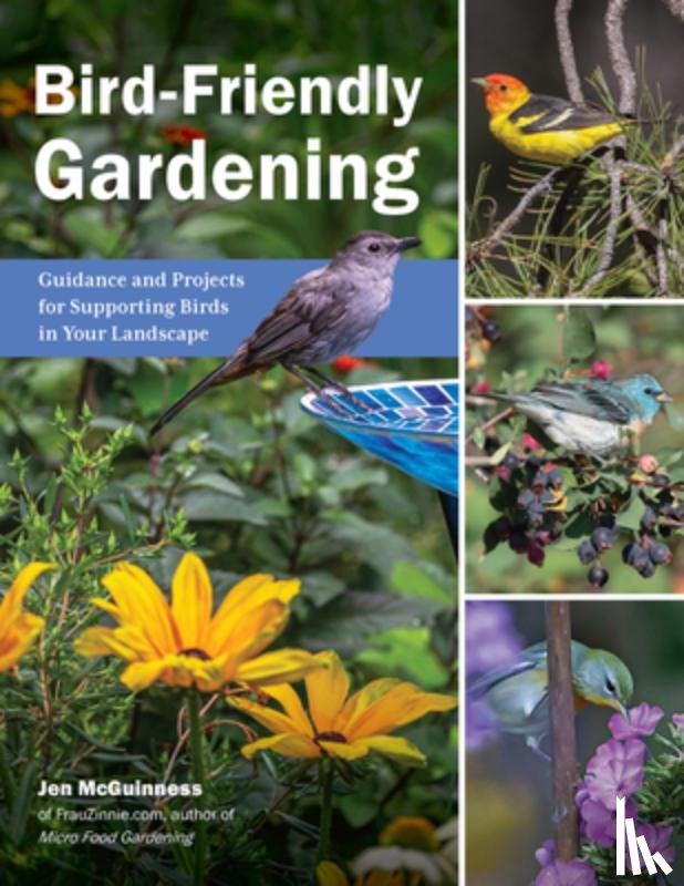 McGuinness, Jen - Bird-Friendly Gardening: Guidance and Projects for Supporting Birds in Your Landscape