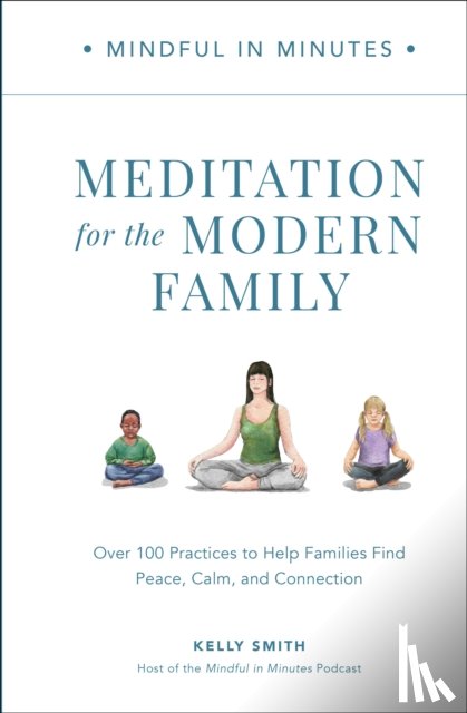 Smith, Kelly - Mindful in Minutes: Meditation for the Modern Family