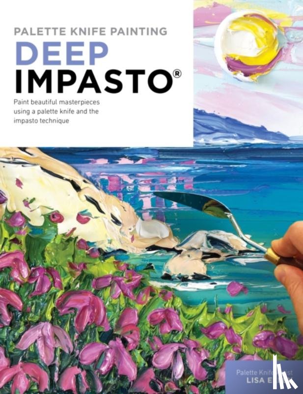 Elley, Lisa - Palette Knife Painting: Deep Impasto