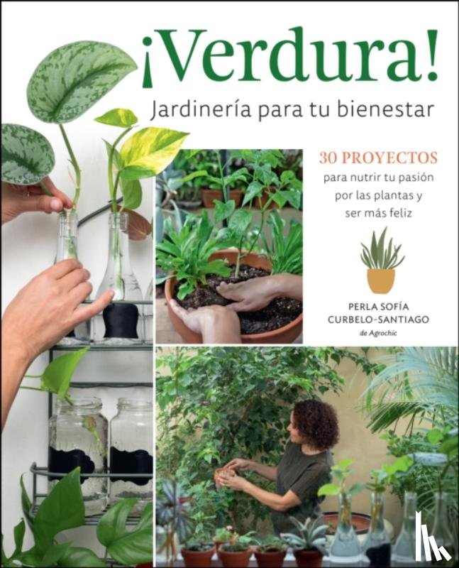 Curbelo-Santiago, Perla Sofia - ¡Verdura! – Jardineria para tu bienestar / ¡Verdura! – Living a Garden Life (Spanish Edition)