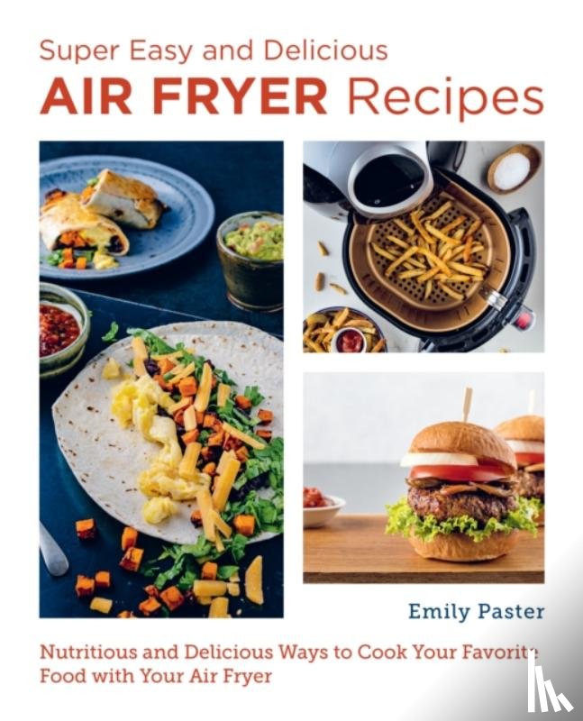 Paster, Emily - Super Easy and Delicious Air Fryer Recipes