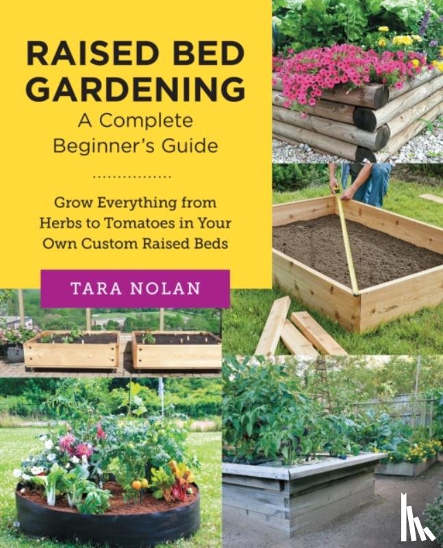 Nolan, Tara - Raised Bed Gardening: A Complete Beginner's Guide