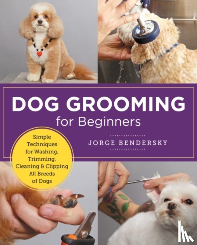 Bendersky, Jorge - Dog Grooming for Beginners
