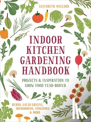 Millard, Elizabeth - Indoor Kitchen Gardening Handbook