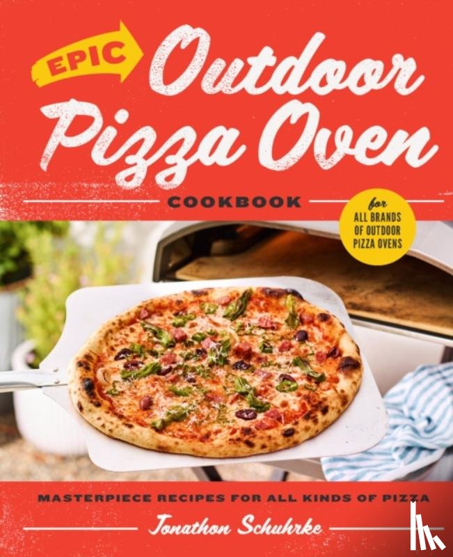 Schuhrke, Jonathon - Epic Outdoor Pizza Oven Cookbook