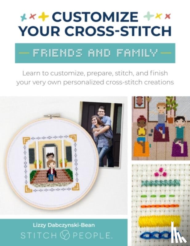 Dabczynski-Bean, Lizzy, The Team at Stitch People - Customize Your Cross-Stitch: Friends and Family