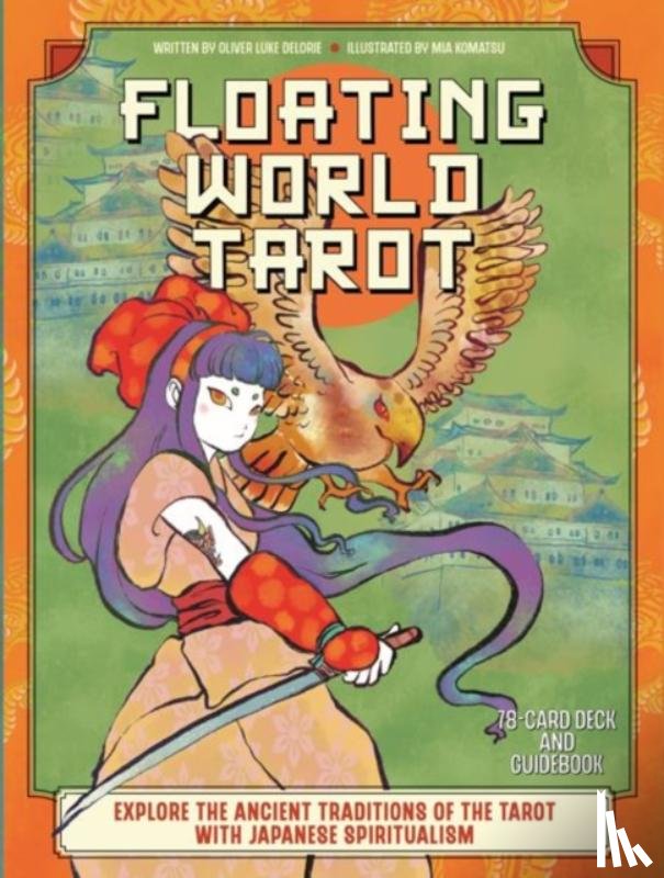 Delorie, Oliver Luke - Floating World Tarot: Explore the Ancient Traditions of the Tarot with Japanese Spiritualism