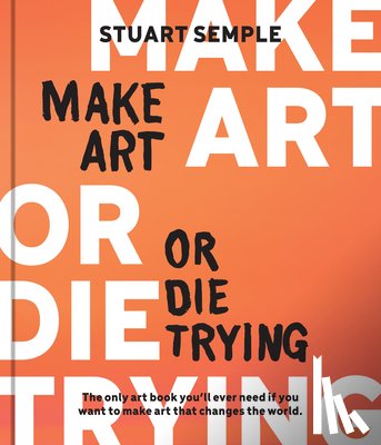 Semple, Stuart - Make Art or Die Trying