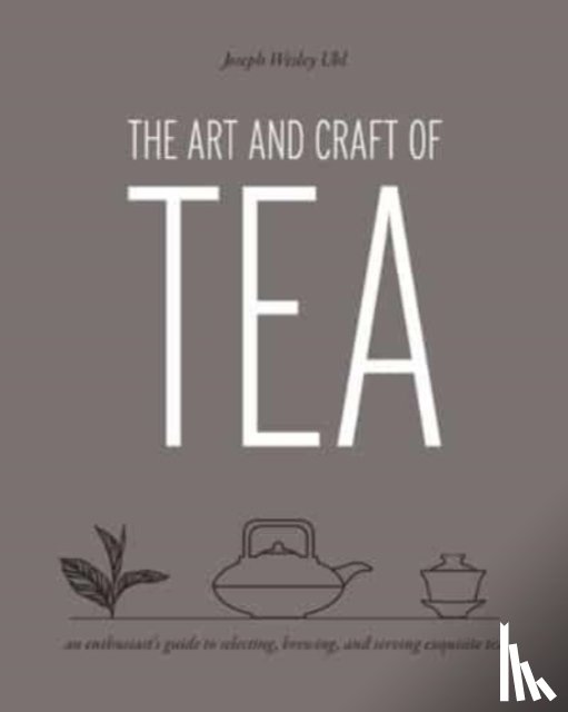 Uhl, Joseph Wesley - Art and Craft of Tea