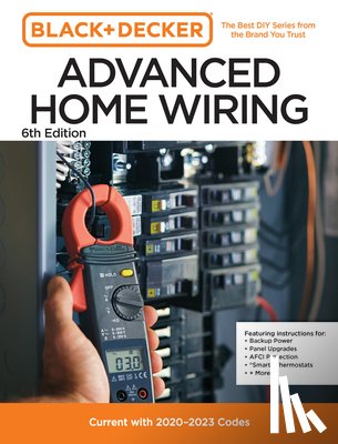Editors of Cool Springs Press - Black and Decker Advanced Home Wiring Updated 6th Edition: Current with 2023-2026 Codes - Featuring Instructions For: Backup Power, Panel Upgrades, Af