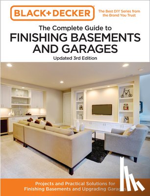 Editors of Cool Springs Press, Peterson, Chris - Black and Decker The Complete Guide to Finishing Basements and Garages Updated 3rd Edition