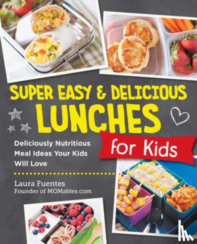 Fuentes, Laura - Super Easy and Delicious Lunches for Kids