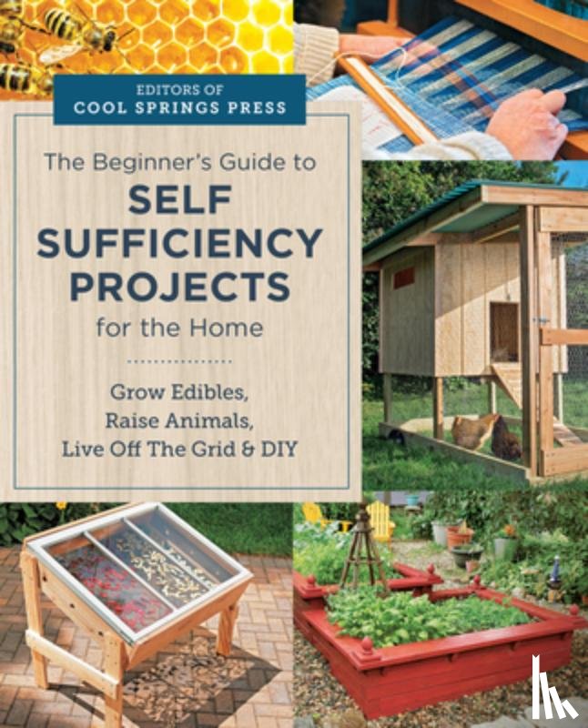 Editors of Cool Springs Press - Beginner's Guide to Self Sufficiency Projects for the Home