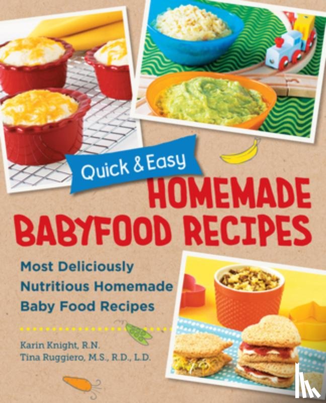 Knight, Karin, Ruggiero, Tina - Quick and Easy Homemade Baby Food Recipes