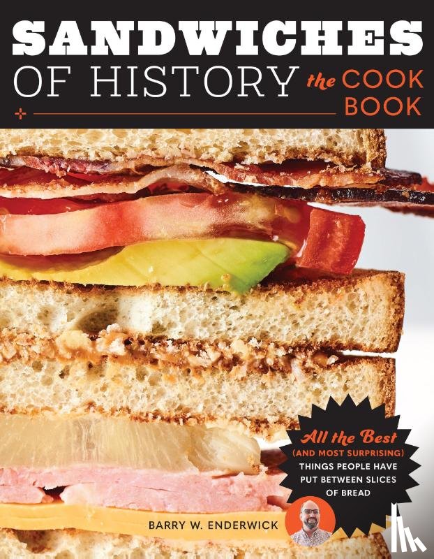 Enderwick, Barry W. - Sandwiches of History: The Cookbook