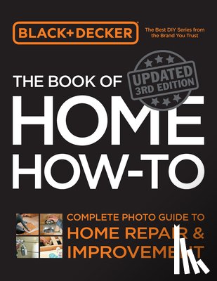 Editors of Cool Springs Press - Black & Decker The Book of Home How-to, Updated 3rd Edition