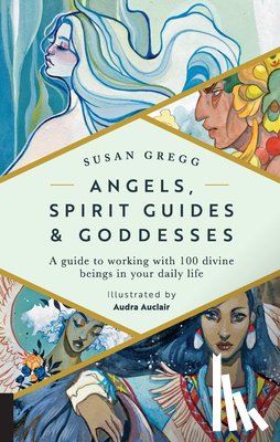 Gregg, Susan - Angels, Spirit Guides & Goddesses: A Guide to Working with 100 Divine Beings in Your Daily Life