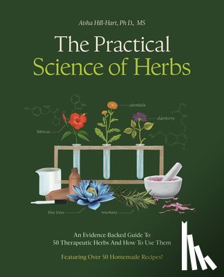 Hill-Hart, Aisha - The Practical Science of Herbs