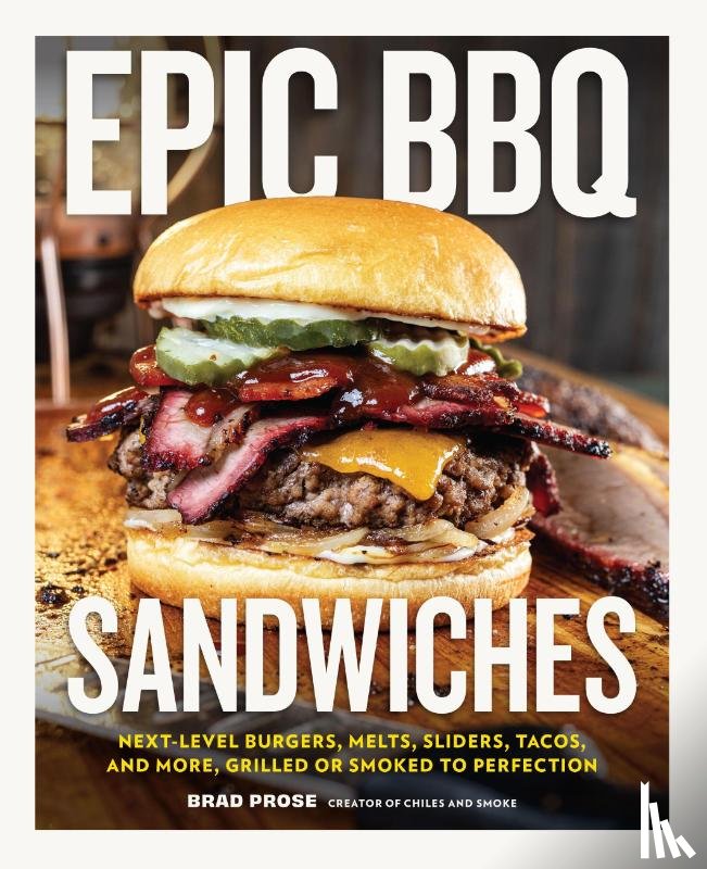 Prose, Brad - Epic BBQ Sandwiches