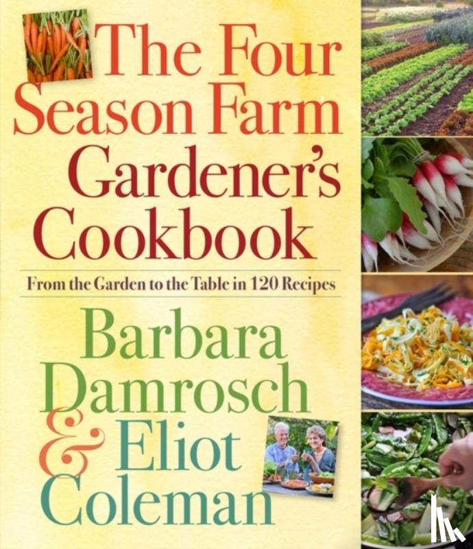 Damrosch, Barbara, Coleman, Eliot - The Four Season Farm Gardener's Cookbook