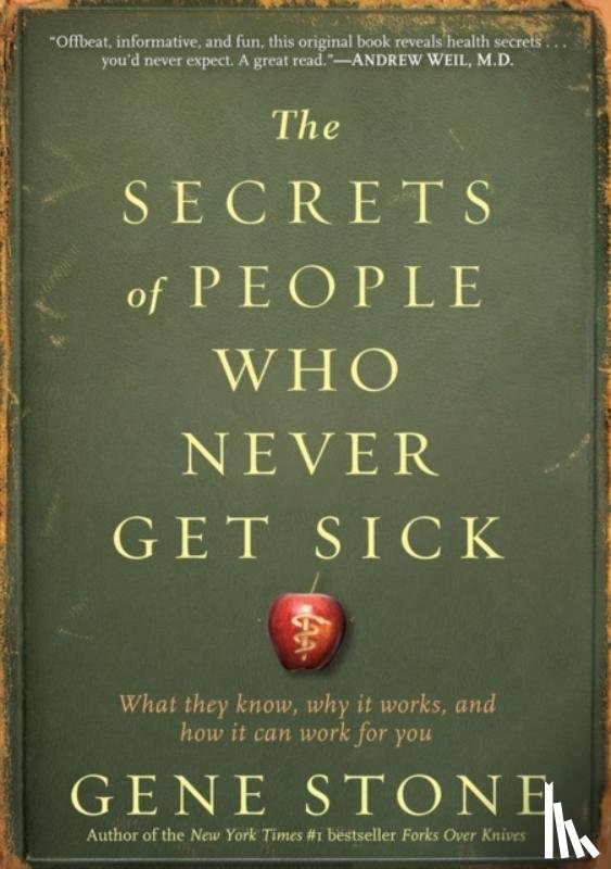 Stone, Gene - The Secrets of People Who Never Get Sick