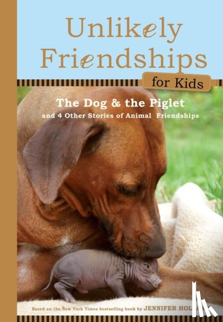 S. Holland, Jennifer - Unlikely Friendships for Kids: The Dog & The Piglet