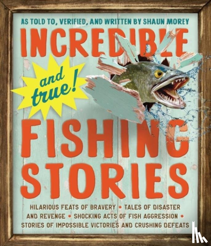 Morey, Shaun - Incredible--and True!--Fishing Stories