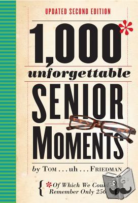 Friedman, Tom - 1,000 Unforgettable Senior Moments