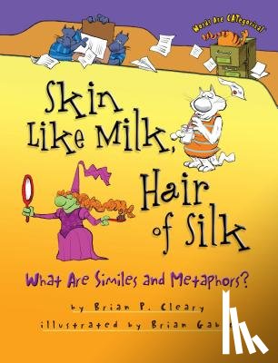 Cleary, Brian P. - Skin Like Milk, Hair of Silk: What Are Similes and Metaphors?