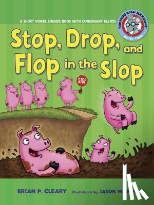 Cleary, Brian P. - #2 Stop, Drop, and Flop in the Slop: A Short Vowel Sounds Book with Consonant Blends
