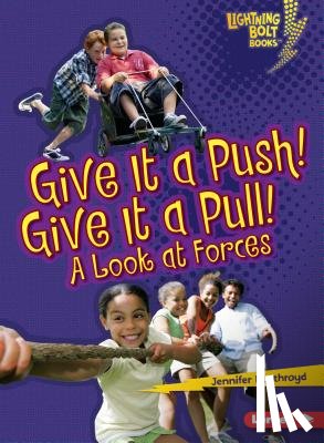 Boothroyd, Jennifer - Give It a Push! Give It a Pull!: A Look at Forces