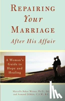 Weiner, Marcella, DiMele, Armand - Repairing Your Marriage After His Affair