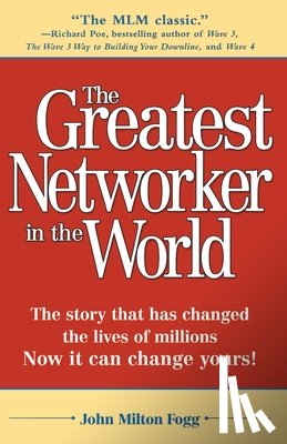 John Milton Fogg - Greatest Networker In The World