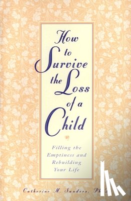 Sanders, Catherine - How to Survive the Loss of a Child