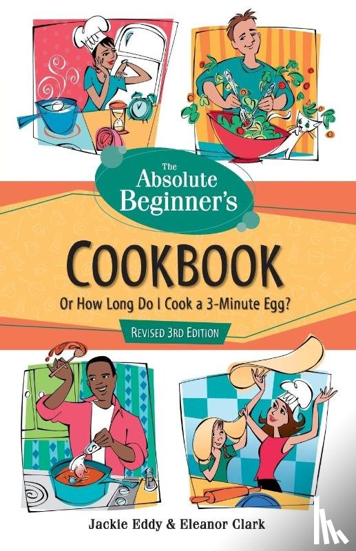 Eddy, Jackie, Clark, Eleanor - The Absolute Beginner's Cookbook, Revised 3rd Edition